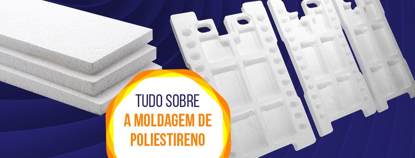 Tudo sobre a moldagem de poliestireno.