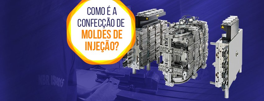 Descubra como é o processo de fabricação de moldes para injeção.