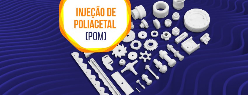 Poliacetal: propriedades, usos e processo de injeção.