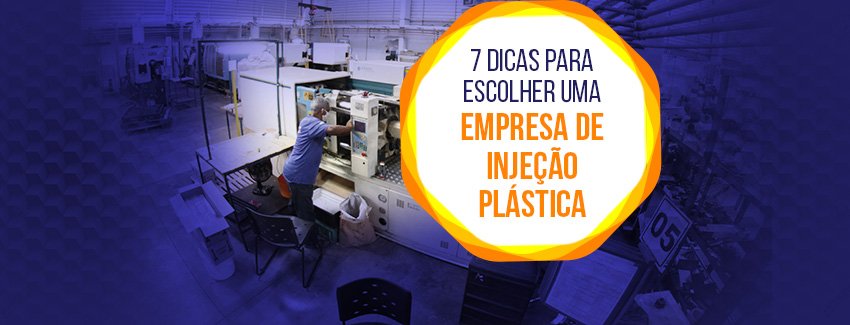 7 dicas para escolher entre as empresas de injeção plástica.
